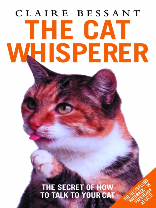 Title details for The Cat Whisperer--The Secret of How to Talk to Your Cat by Claire Bessant - Available